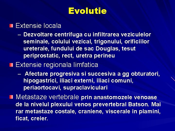 Evolutie Extensie locala – Dezvoltare centrifuga cu infiltrarea veziculelor seminale, colului vezical, trigonului, orificiilor Evolutie Extensie locala – Dezvoltare centrifuga cu infiltrarea veziculelor seminale, colului vezical, trigonului, orificiilor