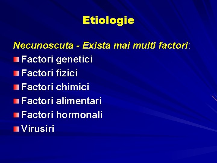 Etiologie Necunoscuta - Exista mai multi factori: Factori genetici Factori fizici Factori chimici Factori Etiologie Necunoscuta - Exista mai multi factori: Factori genetici Factori fizici Factori chimici Factori