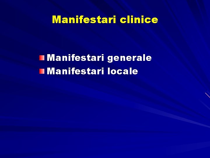 Manifestari clinice Manifestari generale Manifestari locale Manifestari clinice Manifestari generale Manifestari locale