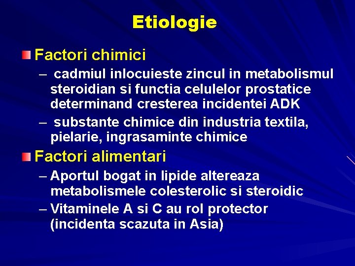 Etiologie Factori chimici – cadmiul inlocuieste zincul in metabolismul steroidian si functia celulelor prostatice Etiologie Factori chimici – cadmiul inlocuieste zincul in metabolismul steroidian si functia celulelor prostatice