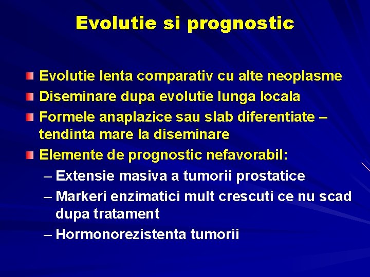Evolutie si prognostic Evolutie lenta comparativ cu alte neoplasme Diseminare dupa evolutie lunga locala Evolutie si prognostic Evolutie lenta comparativ cu alte neoplasme Diseminare dupa evolutie lunga locala