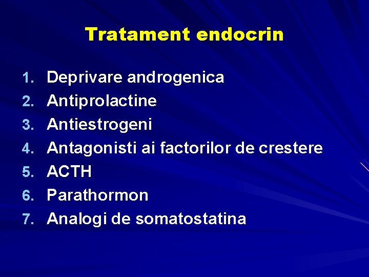 Tratament endocrin 1. Deprivare androgenica 2. Antiprolactine 3. Antiestrogeni 4. Antagonisti ai factorilor de Tratament endocrin 1. Deprivare androgenica 2. Antiprolactine 3. Antiestrogeni 4. Antagonisti ai factorilor de