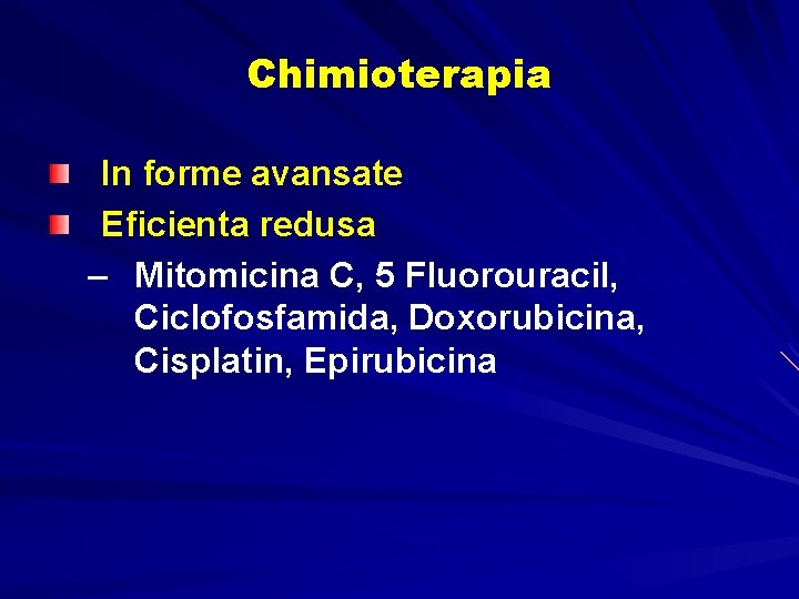 Chimioterapia In forme avansate Eficienta redusa – Mitomicina C, 5 Fluorouracil, Ciclofosfamida, Doxorubicina, Cisplatin, Chimioterapia In forme avansate Eficienta redusa – Mitomicina C, 5 Fluorouracil, Ciclofosfamida, Doxorubicina, Cisplatin,