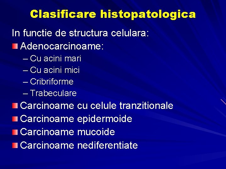 Clasificare histopatologica In functie de structura celulara: Adenocarcinoame: – Cu acini mari – Cu Clasificare histopatologica In functie de structura celulara: Adenocarcinoame: – Cu acini mari – Cu