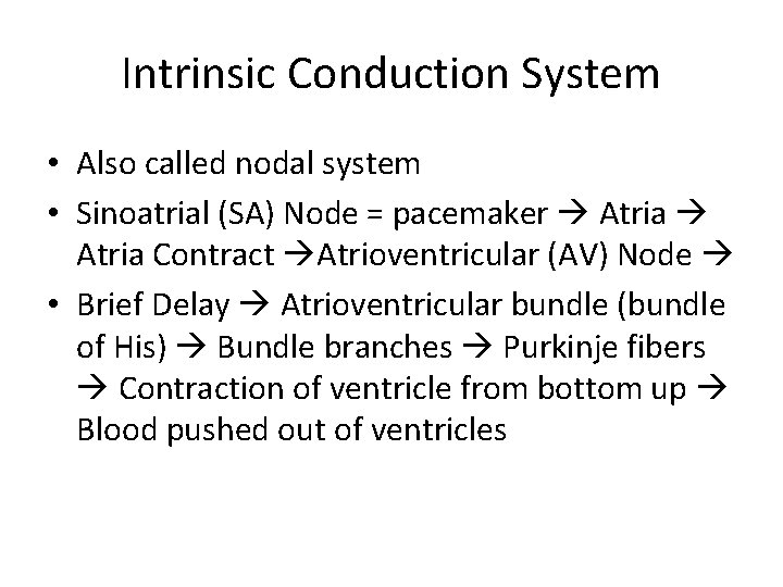 Intrinsic Conduction System • Also called nodal system • Sinoatrial (SA) Node = pacemaker