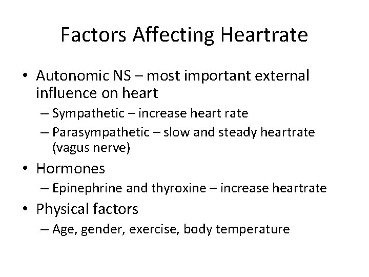 Factors Affecting Heartrate • Autonomic NS – most important external influence on heart –