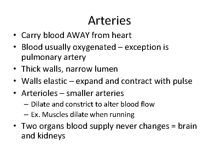 Arteries • Carry blood AWAY from heart • Blood usually oxygenated – exception is