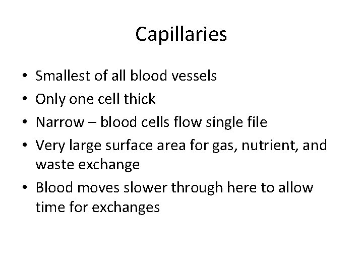 Capillaries Smallest of all blood vessels Only one cell thick Narrow – blood cells