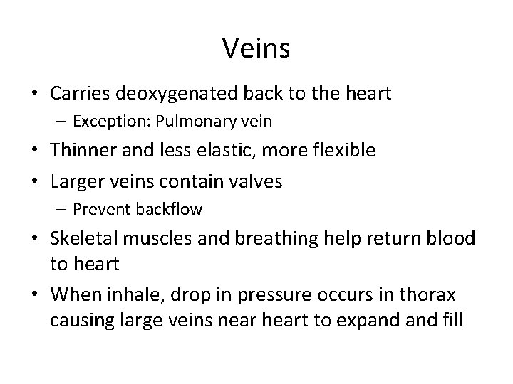 Veins • Carries deoxygenated back to the heart – Exception: Pulmonary vein • Thinner