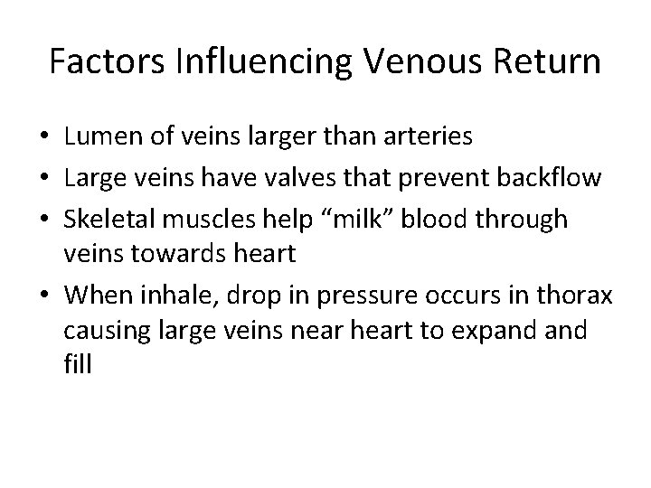 Factors Influencing Venous Return • Lumen of veins larger than arteries • Large veins