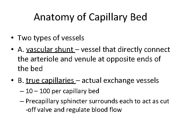 Anatomy of Capillary Bed • Two types of vessels • A. vascular shunt –