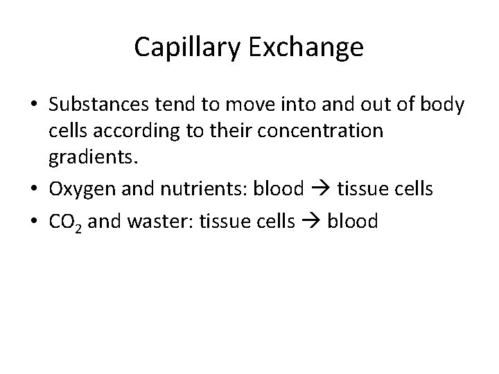 Capillary Exchange • Substances tend to move into and out of body cells according