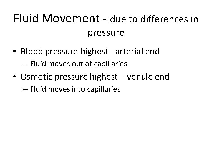 Fluid Movement - due to differences in pressure • Blood pressure highest - arterial
