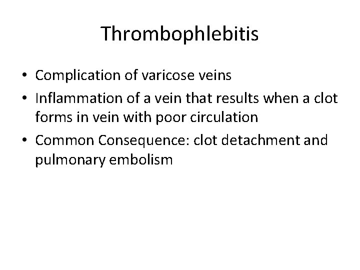 Thrombophlebitis • Complication of varicose veins • Inflammation of a vein that results when