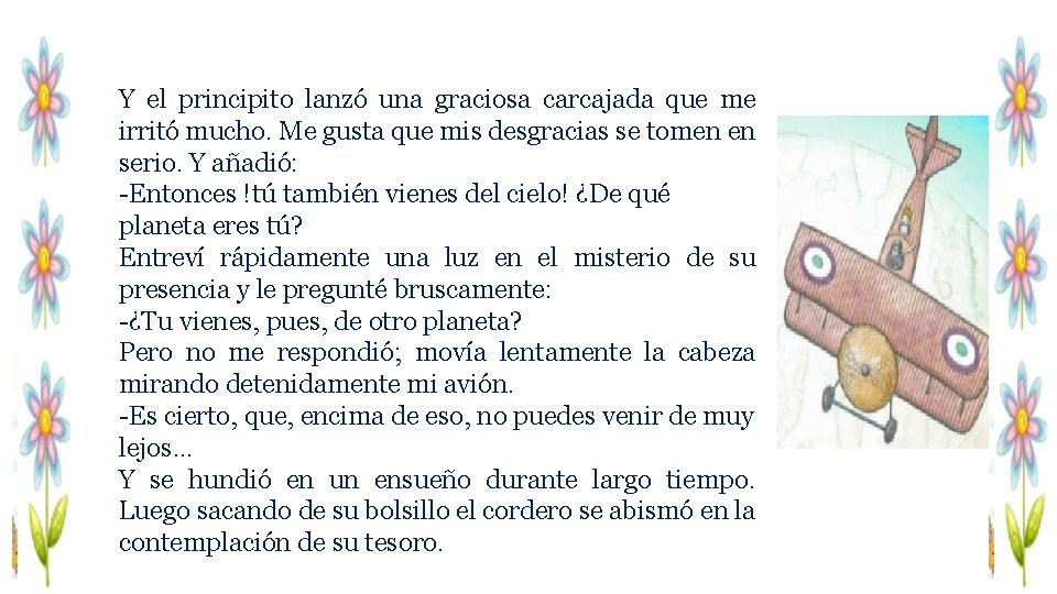 Y el principito lanzó una graciosa carcajada que me irritó mucho. Me gusta que Y el principito lanzó una graciosa carcajada que me irritó mucho. Me gusta que