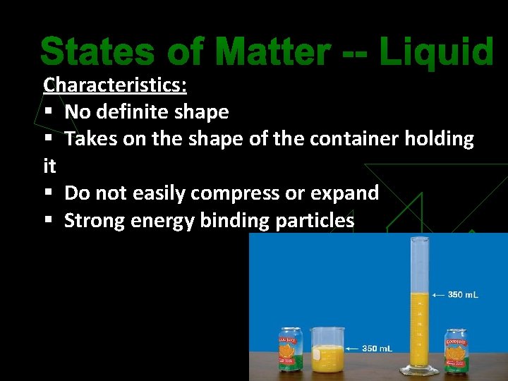 States of Matter -- Liquid Characteristics: § No definite shape § Takes on the