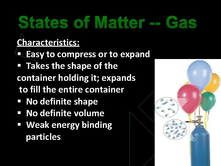 States of Matter -- Gas Characteristics: § Easy to compress or to expand §