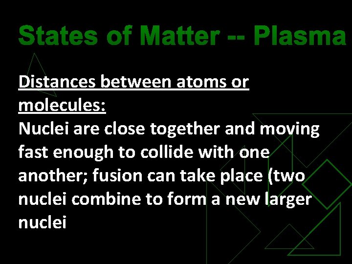 States of Matter -- Plasma Distances between atoms or molecules: Nuclei are close together