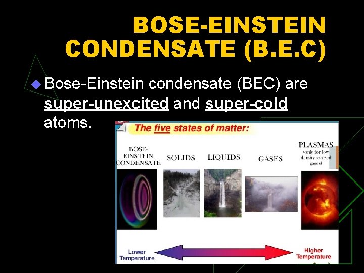 BOSE-EINSTEIN CONDENSATE (B. E. C) u Bose-Einstein condensate (BEC) are super-unexcited and super-cold atoms.