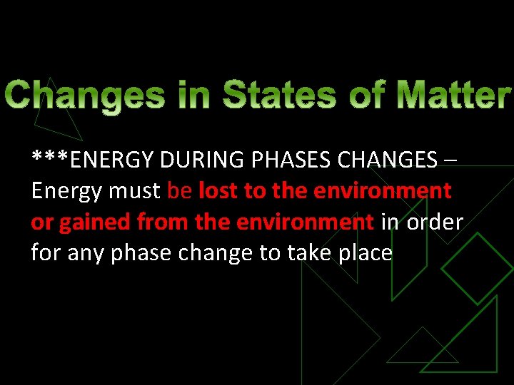 ***ENERGY DURING PHASES CHANGES – Energy must be lost to the environment or gained