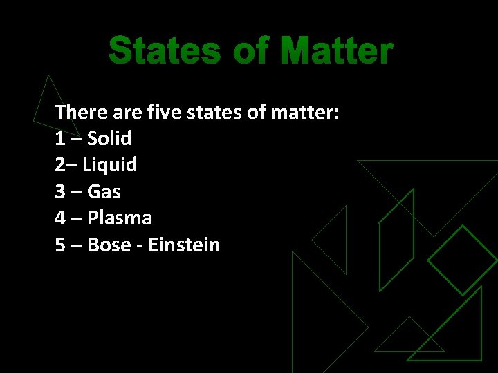 States of Matter There are five states of matter: 1 – Solid 2– Liquid
