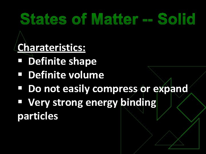 States of Matter -- Solid Charateristics: § Definite shape § Definite volume § Do