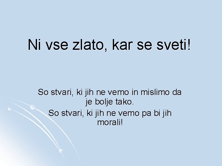 Ni vse zlato, kar se sveti! So stvari, ki jih ne vemo in mislimo