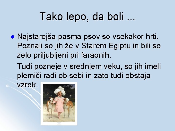 Tako lepo, da boli. . . l Najstarejša pasma psov so vsekakor hrti. Poznali