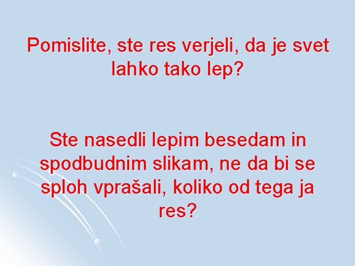 Pomislite, ste res verjeli, da je svet lahko tako lep? Ste nasedli lepim besedam