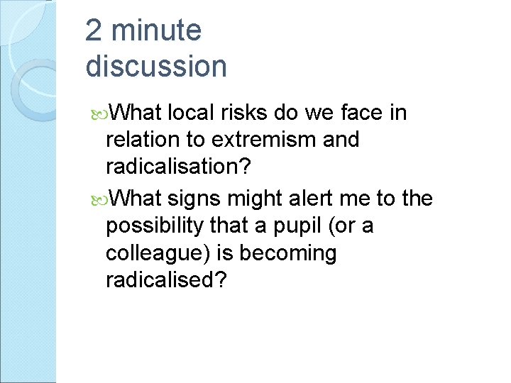 2 minute discussion What local risks do we face in relation to extremism and