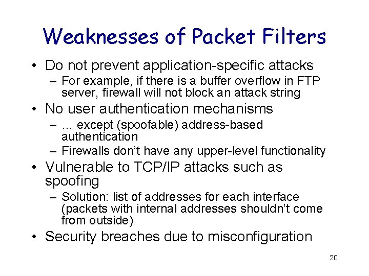 Weaknesses of Packet Filters • Do not prevent application-specific attacks – For example, if