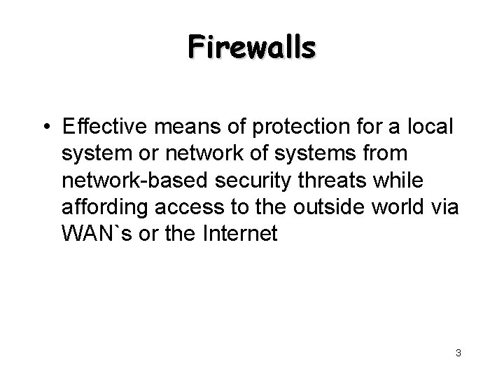 Firewalls • Effective means of protection for a local system or network of systems