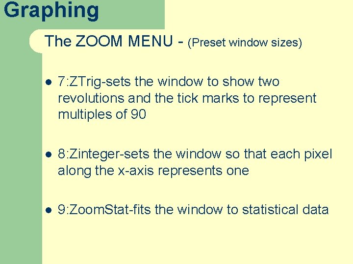 Graphing The ZOOM MENU - (Preset window sizes) l 7: ZTrig-sets the window to