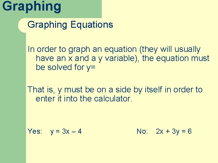 Graphing Equations In order to graph an equation (they will usually have an x