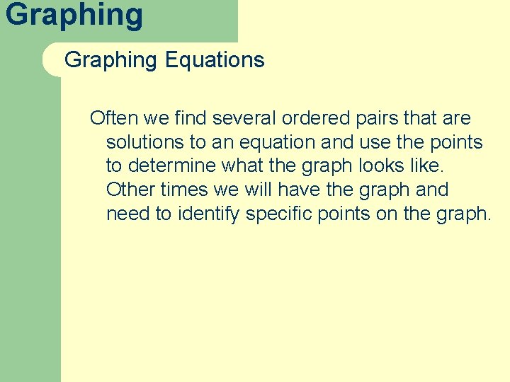 Graphing Equations Often we find several ordered pairs that are solutions to an equation