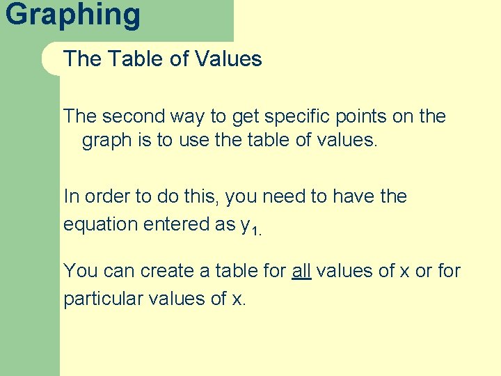 Graphing The Table of Values The second way to get specific points on the