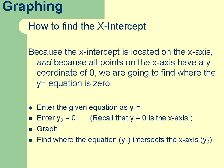 Graphing How to find the X-Intercept Because the x-intercept is located on the x-axis,