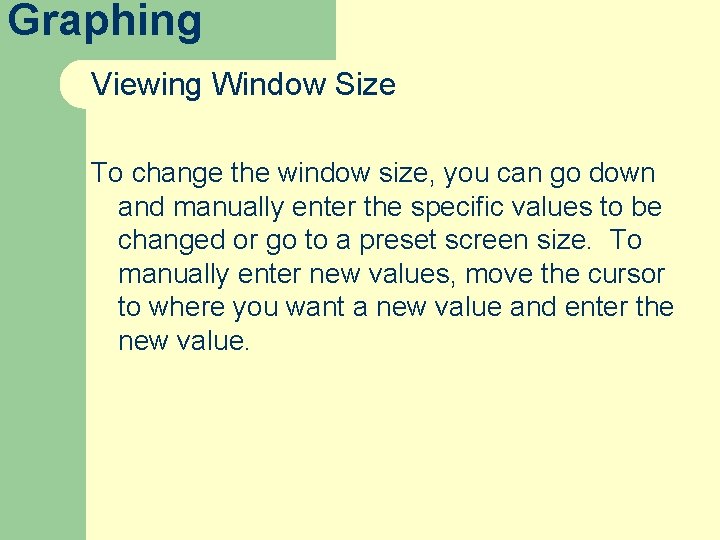 Graphing Viewing Window Size To change the window size, you can go down and