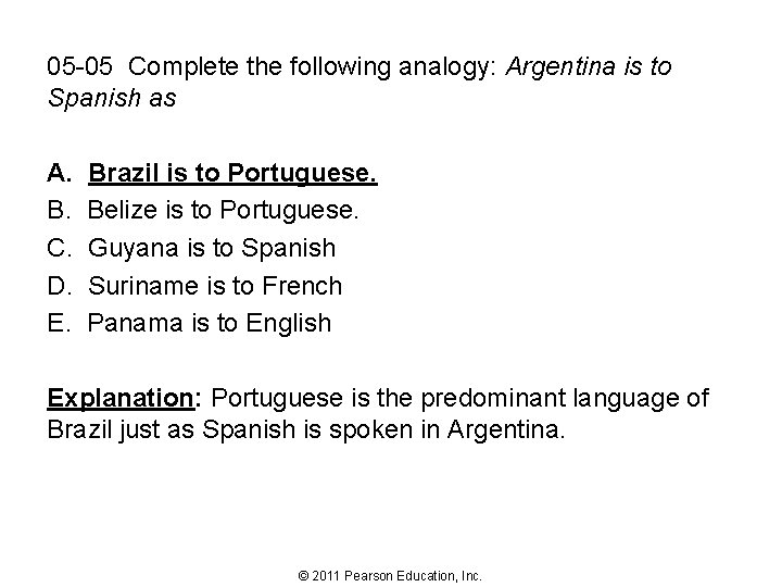 05 -05 Complete the following analogy: Argentina is to Spanish as A. B. C.