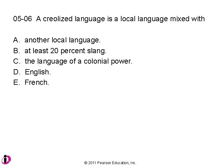 05 -06 A creolized language is a local language mixed with A. B. C.