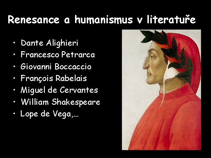 Renesance a humanismus v literatuře • • Dante Alighieri Francesco Petrarca Giovanni Boccaccio François