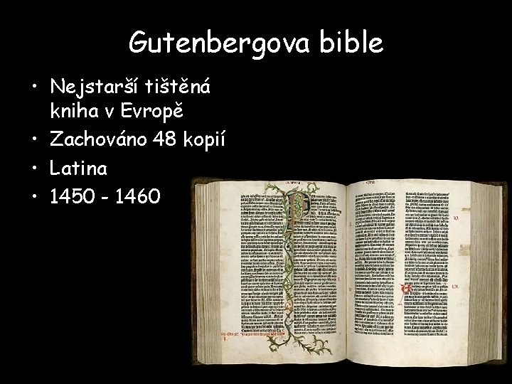 Gutenbergova bible • Nejstarší tištěná kniha v Evropě • Zachováno 48 kopií • Latina