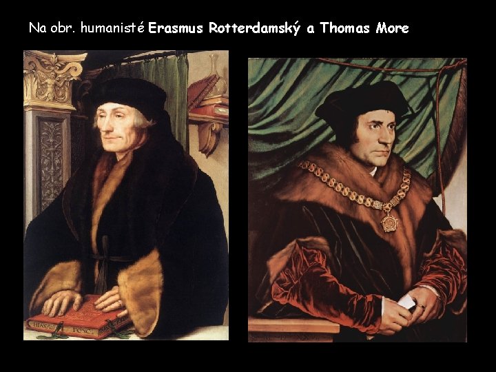 Na obr. humanisté Erasmus Rotterdamský a Thomas More 