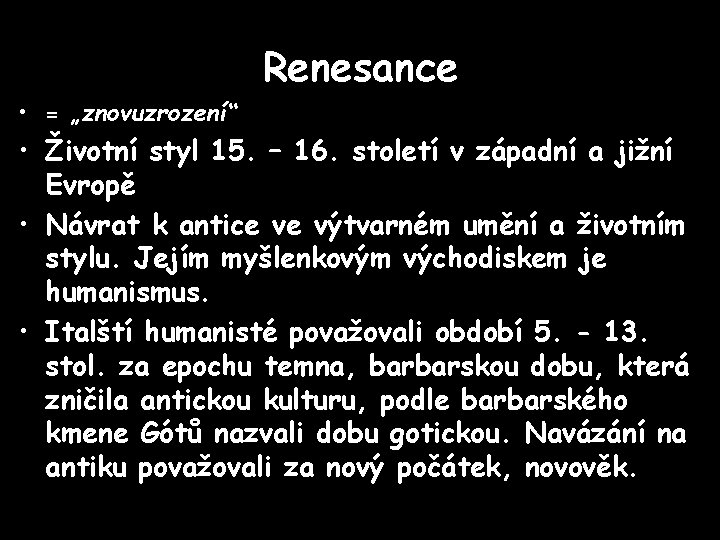 Renesance • = „znovuzrození“ • Životní styl 15. – 16. století v západní a