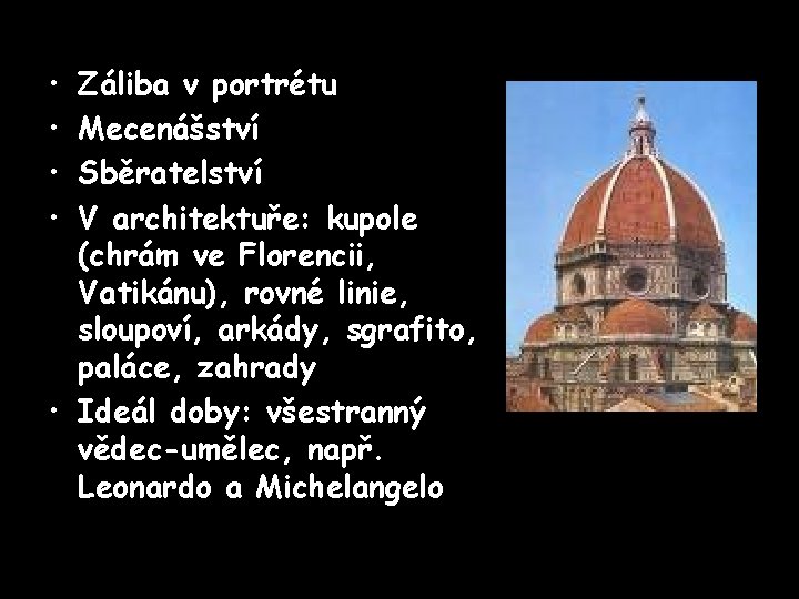  • • Záliba v portrétu Mecenášství Sběratelství V architektuře: kupole (chrám ve Florencii,