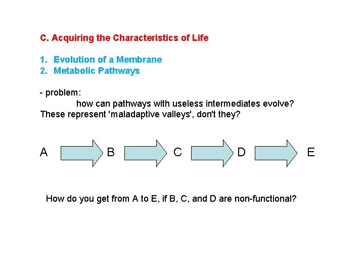 C. Acquiring the Characteristics of Life 1. Evolution of a Membrane 2. Metabolic Pathways