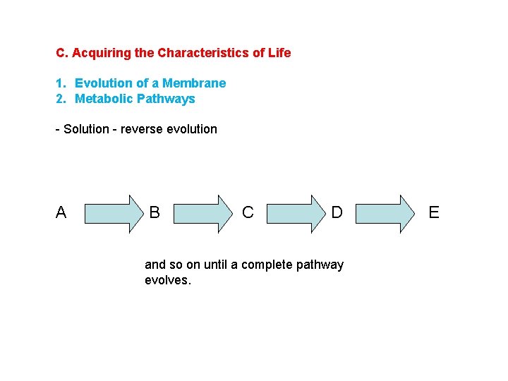 C. Acquiring the Characteristics of Life 1. Evolution of a Membrane 2. Metabolic Pathways