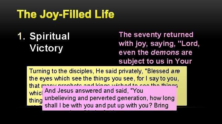 The Joy-Filled Life The seventy returned with joy, saying, "Lord, even the demons are