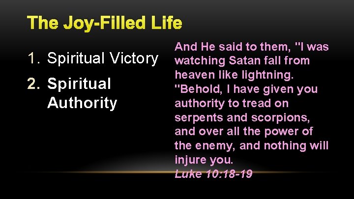 The Joy-Filled Life 1. Spiritual Victory 2. Spiritual Authority And He said to them,