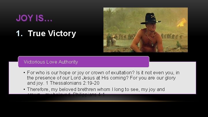 JOY IS… 1. True Victory Victorious Love Authority • For who is our hope